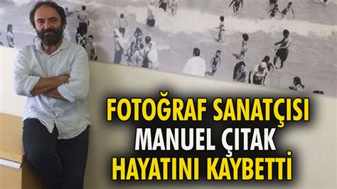 F­o­t­o­ğ­r­a­f­ ­s­a­n­a­t­ç­ı­s­ı­ ­M­a­n­u­e­l­ ­Ç­ı­t­a­k­ ­h­a­y­a­t­ı­n­ı­ ­k­a­y­b­e­t­t­i­